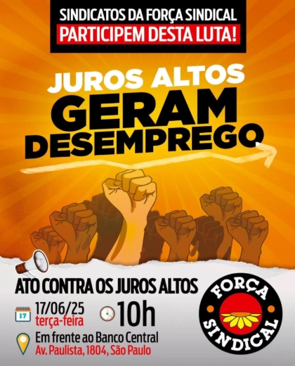 Centrais Sindicais fazem ato contra juros altos, nesta terça (17)