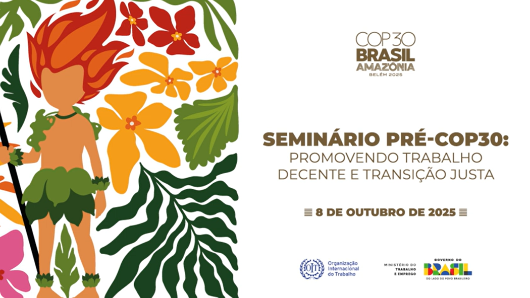 Seminário Pré-COP30: promovendo trabalho decente e transição justa! Assista